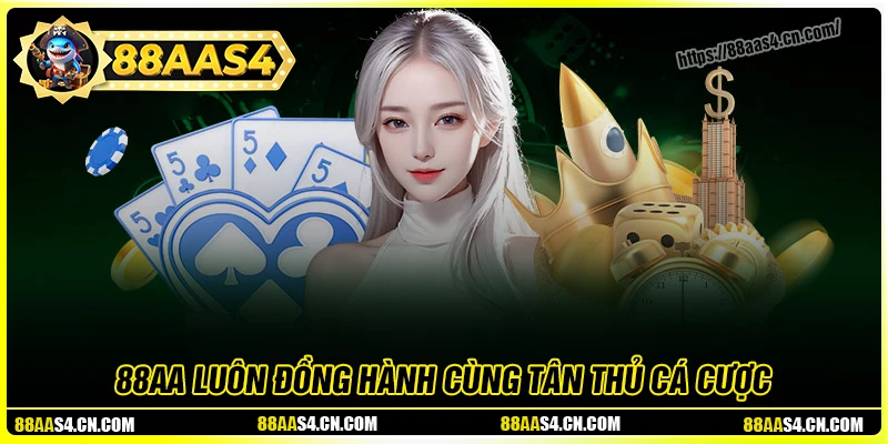 88aa luôn đồng hành cùng tân thủ từ những bước đi đầu