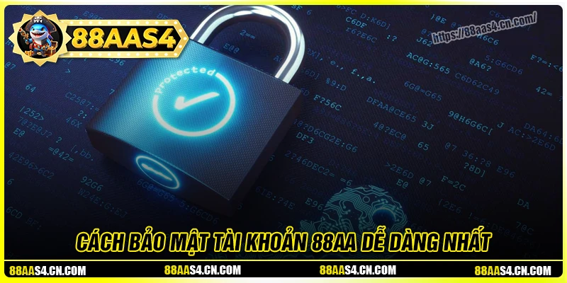 Cách bảo mật tài khoản 88aa hiệu quả