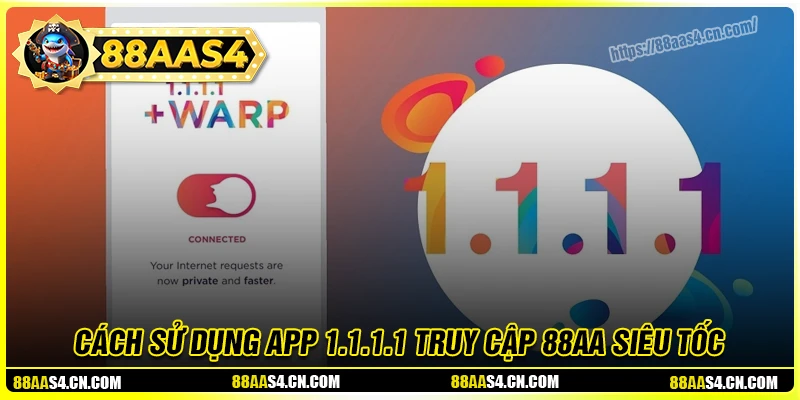 Cách sử dụng 1.1.1.1 để truy cập 88aa siêu tốc