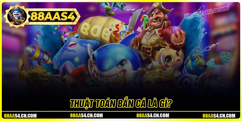 Đôi nét về thuật toán bắn cá online