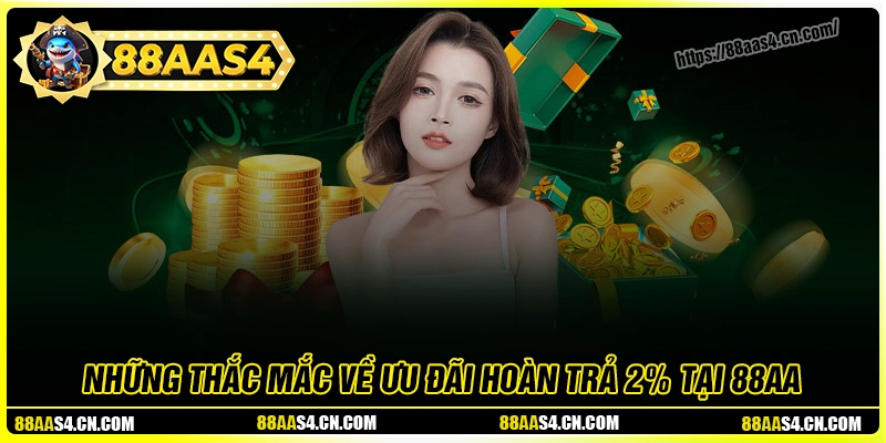 FAQ - Câu hỏi thường gặp khi tham gia hoàn trả mỗi ngày 2%
