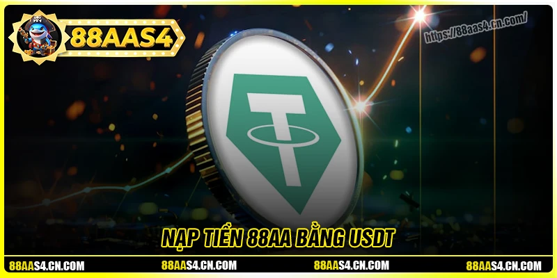 Nạp tiền bằng USDT - Chi tiết các bước tại 88AA 