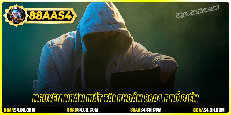 Nguyên nhân khiến người chơi mất tài khoản 88aa