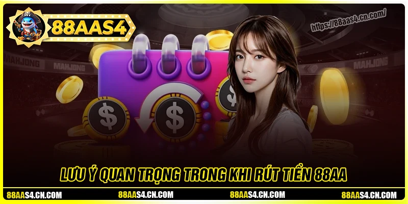 Những lưu ý quan trọng khi thực hiện rút tiền 88aa