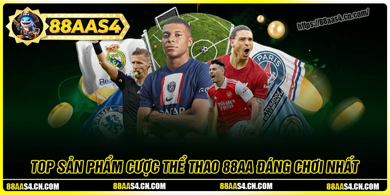 Những sản phẩm cá cược thể thao 88aa hot nhất