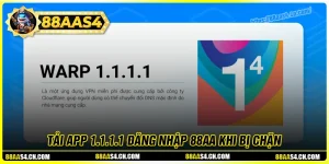 Tải app 1.1.1.1 - Đăng nhập 88aa khi bị chặn dễ dàng nhất