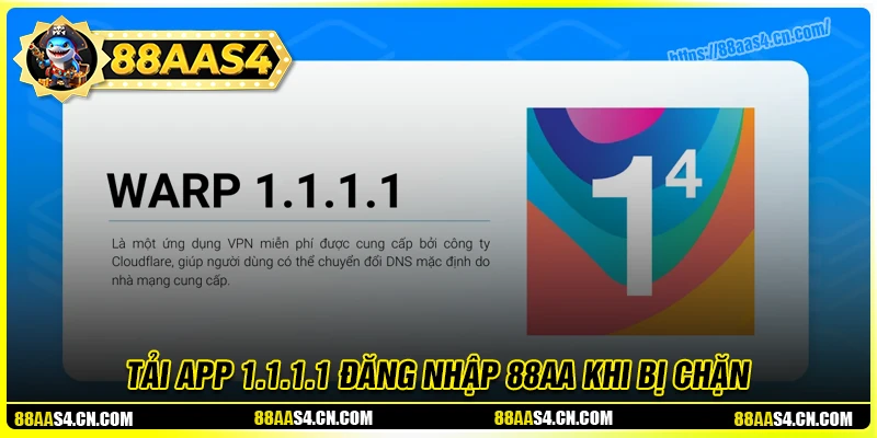 Tải app 1.1.1.1 - Đăng nhập 88aa khi bị chặn dễ dàng nhất