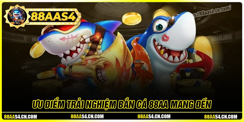Ưu điểm hấp dẫn khi chơi bắn cá 88aa